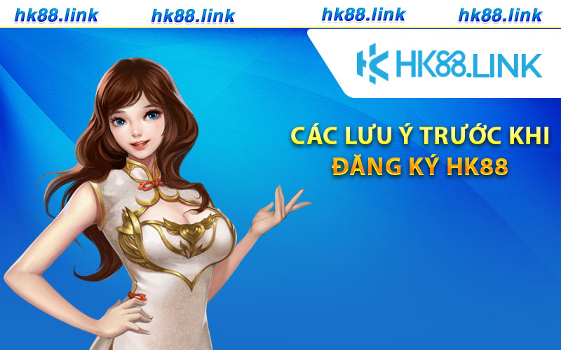 Các lưu ý trước khi đăng ký HK88