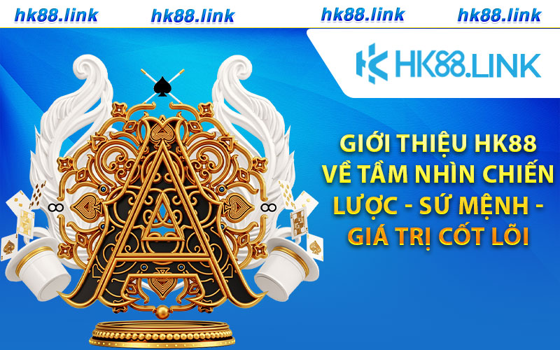 Giới thiệu HK88 về tầm nhìn chiến lược