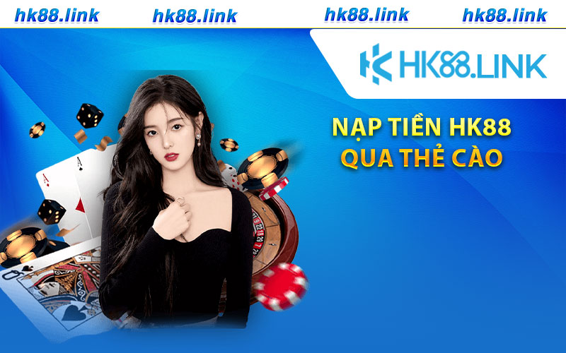 Nạp tiền HK88 qua thẻ cào